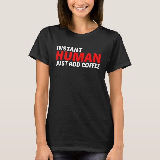 T-shirt Instant Human Just Add Coffee (Devant)