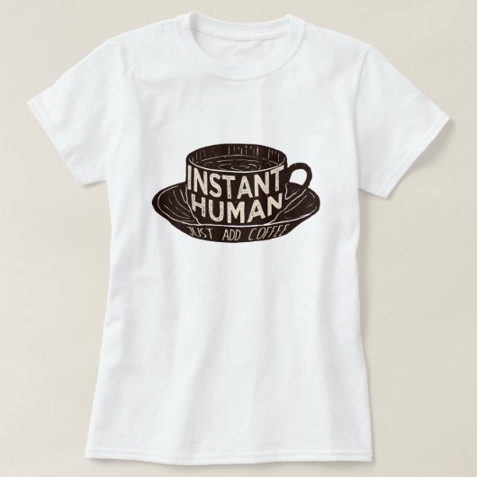 T-shirt Instant Human Just ajouter du café (Design devant)