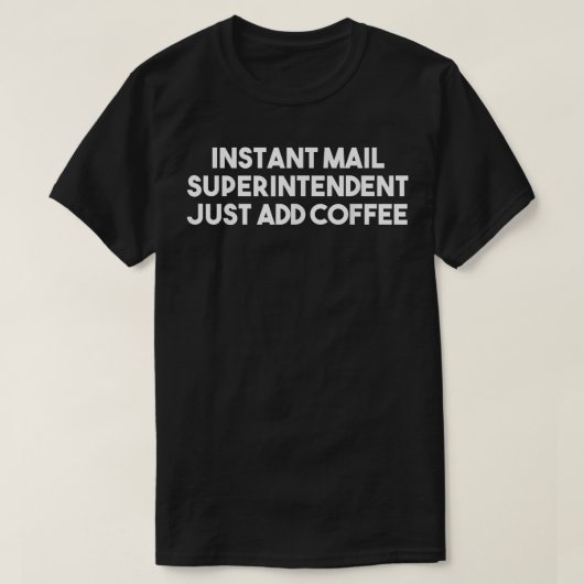 T-shirt Instant Mail Surintendant Juste Ajouter Café Funny (Design devant)