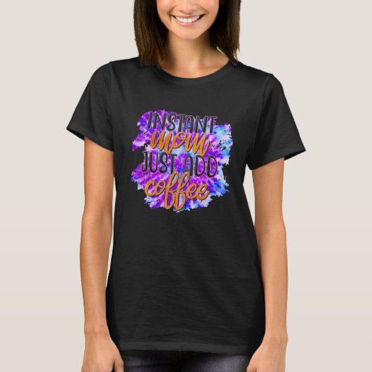 T-shirt Instant Maman Juste Ajouter Du Café (Devant)