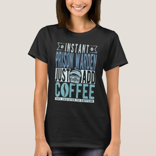 T-shirt Instant Prison Warden Juste Ajouter Du Café (Devant)