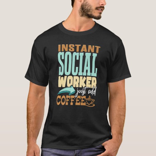 T-shirt Instant Social Worker Juste Ajouter Café (Devant)