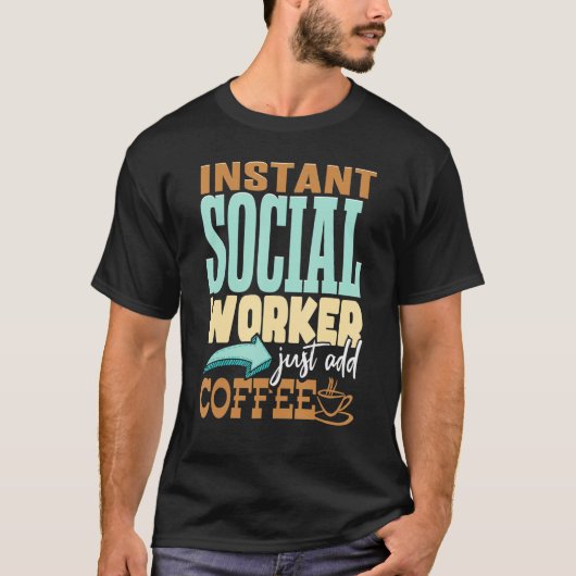 T-shirt Instant Social Worker Juste Ajouter Café (Devant)