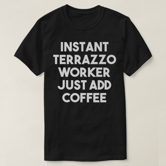 T-shirt Instant Terrazzo Worker Just Ajouter Café - Drôle (Design devant)