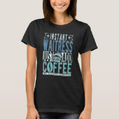 T-shirt Instant Waitress Just Add Coffee (Devant)