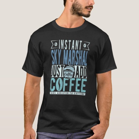 T-shirt Instantané Sky Marshal Ajouter juste du café (Devant)