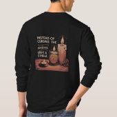 T-shirt Instead of cursing the darkness, light a candle. (Dos)
