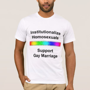 T-shirt Institutionnaliser les homosexuels...Soutenir le m