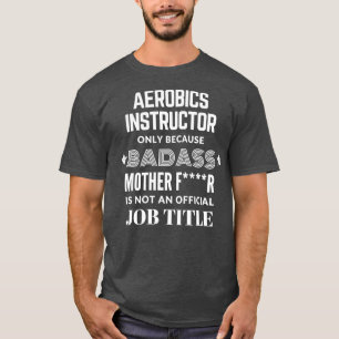 T-shirt Instructeur D'Aérobic Seulement Parce Que Badass N