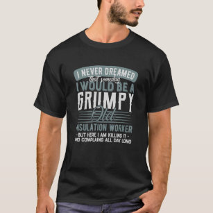 T-shirt Insulte Travailleur Grumpy Et Vieux