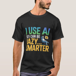 T-shirt Intelligence Artificielle Lazy Smarter Design drôl