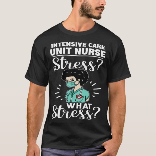 T-shirt Intensive Care Unit Nurse Stress What Stress (Devant)