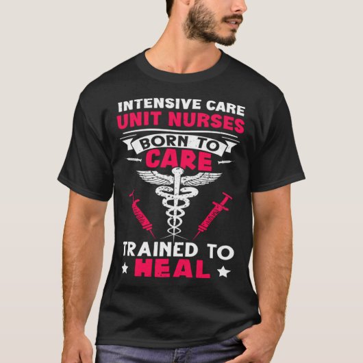 T-shirt Intensive Care Unit Nurses Born to Care Trained to (Devant)