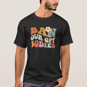 T-shirt Interdictions de nos corps Droits des femmes