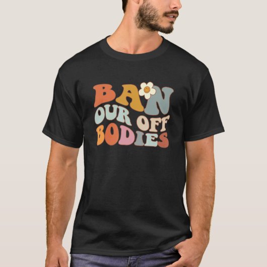 T-shirt Interdictions de nos corps Droits des femmes (Devant)