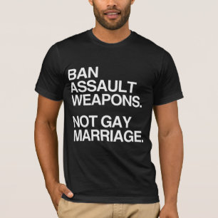 T-SHIRT INTERDIRE LES ARMES D'ASSAUT ET NON LE MARIAGE GAY