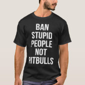 T-shirt Interdire Les Stupides Et Non Les Pitbulles Pit Bu (Devant)