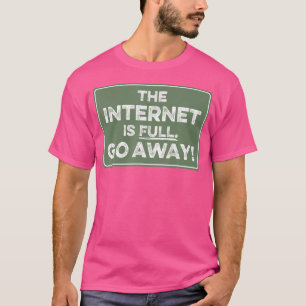 T-shirt Internet est plein dégagez
