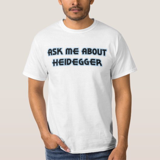 T-shirt Interrogez-moi au sujet de Heidegger (Devant)