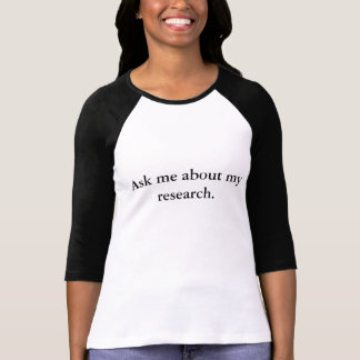 T-shirt Interrogez-moi au sujet de ma recherche