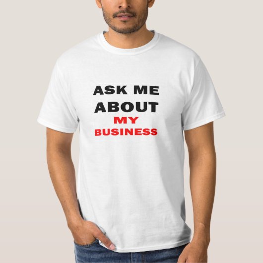 T-shirt Interrogez-moi au sujet de mes affaires (Devant)