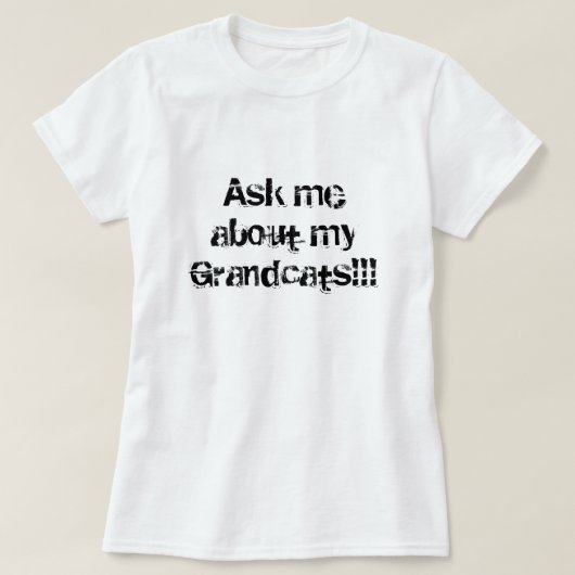 T-shirt Interrogez-moi au sujet de mon Grandcats ! ! ! (Design devant)