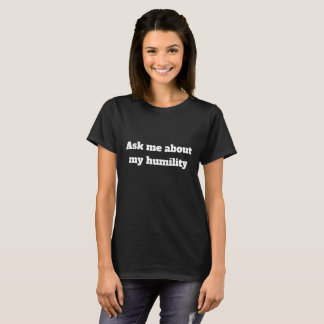 T-shirt Interrogez-moi au sujet de mon humilité