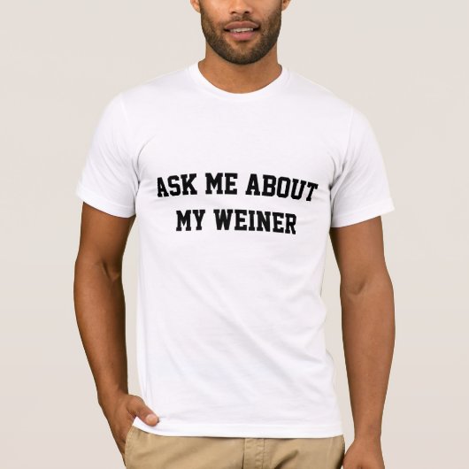 T-shirt Interrogez-moi au sujet de mon Weiner (Devant)