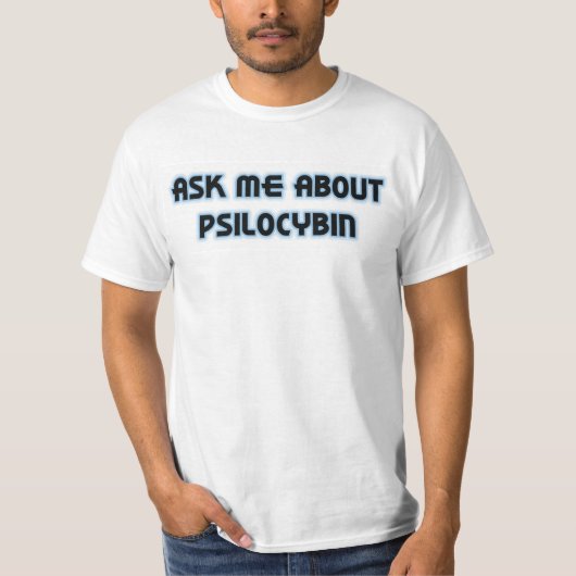 T-shirt Interrogez-moi au sujet du Psilocybin (Devant)