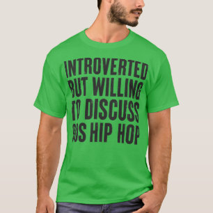 T-shirt introverted but willing to discuss 90s Hip Hop Vin