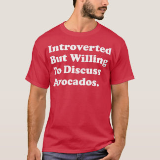 T-shirt Introverted But Willing To Discuss Avocados 