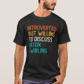 T-shirt Introverted But Willing To Discuss Baton Twirling (Devant)