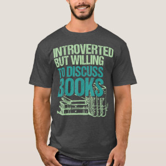 T-shirt Introverted But Willing To Discuss Books Bookworm