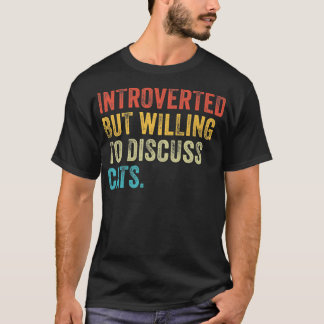 T-shirt Introverted But Willing To Discuss Cats Kitten Pet