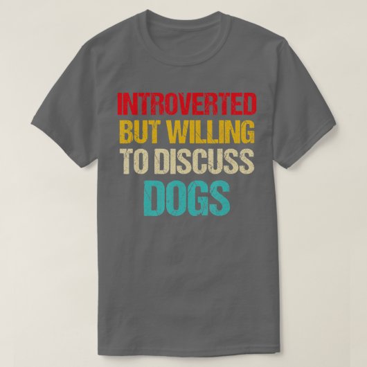 T-shirt introverted but willing to discuss dogs (Design devant)