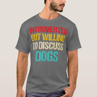 T-shirt introverted but willing to discuss dogs 