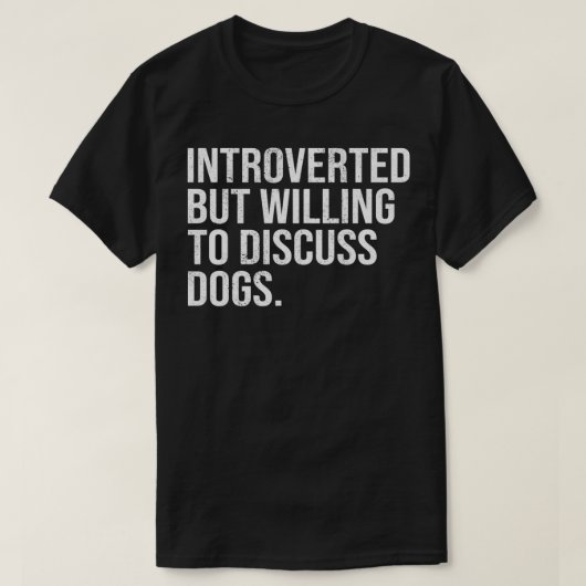 T-shirt Introverted But Willing To Discuss Dogs Introverts (Design devant)