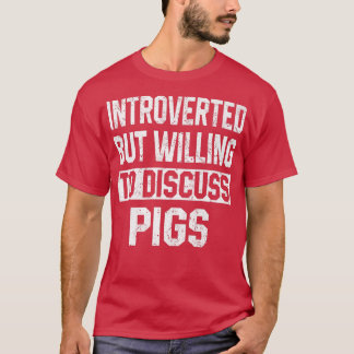T-shirt Introverted But Willing To Discuss Pigs Funny Farm