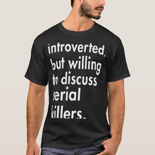 T-shirt Introverted mais disposé à discuter Serial Killers (Devant)