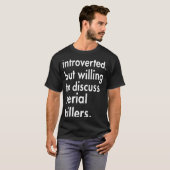 T-shirt Introverted mais disposé à discuter Serial Killers (Devant entier)