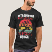 T-shirt Introverted Mais Prêt À Discuter De Bonsai Tree Si (Devant)