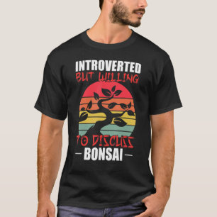 T-shirt Introverted Mais Prêt À Discuter De Bonsai Tree Si