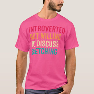T-shirt Introverted Mais Prêt À Discuter De L'Esquisse
