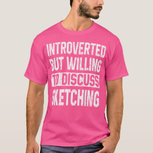 T-shirt Introverted Mais Prêt À Discuter De L'Esquisse D'A