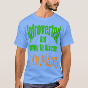 T-shirt Introverted Mais Prêt À Discuter De Mazes De Maïs 