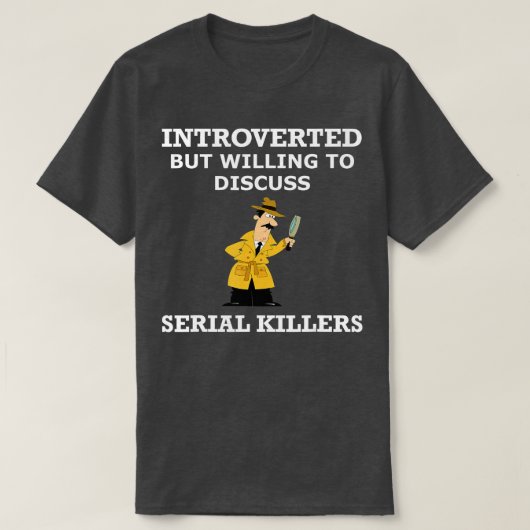 T-shirt Introverted, mais prêt à discuter de Serial Killer (Design devant)