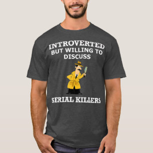 T-shirt Introverted, mais prêt à discuter de Serial Killer