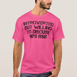 T-shirt Introverted Mais Prêt À Discuter Des Années 90 Rnb