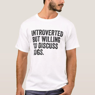 T-shirt Introverted Mais Prêt À Discuter Des Chiens