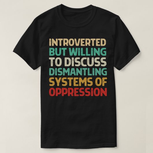 T-shirt Introverted, Mais Prêt À Discuter Du Démantèlement (Design devant)